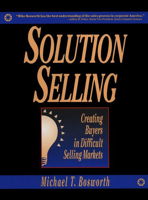 Solution Selling Creating Buyers In Difficult Selling Markets