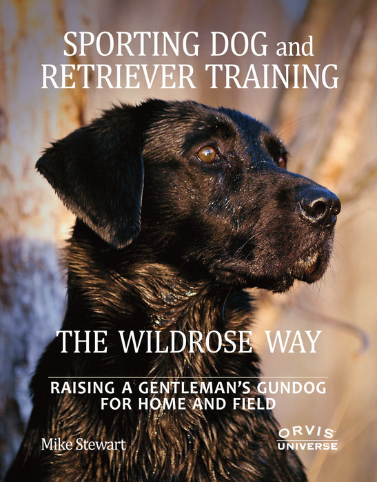 Sporting Dog and Retriever Training: The Wildrose Way