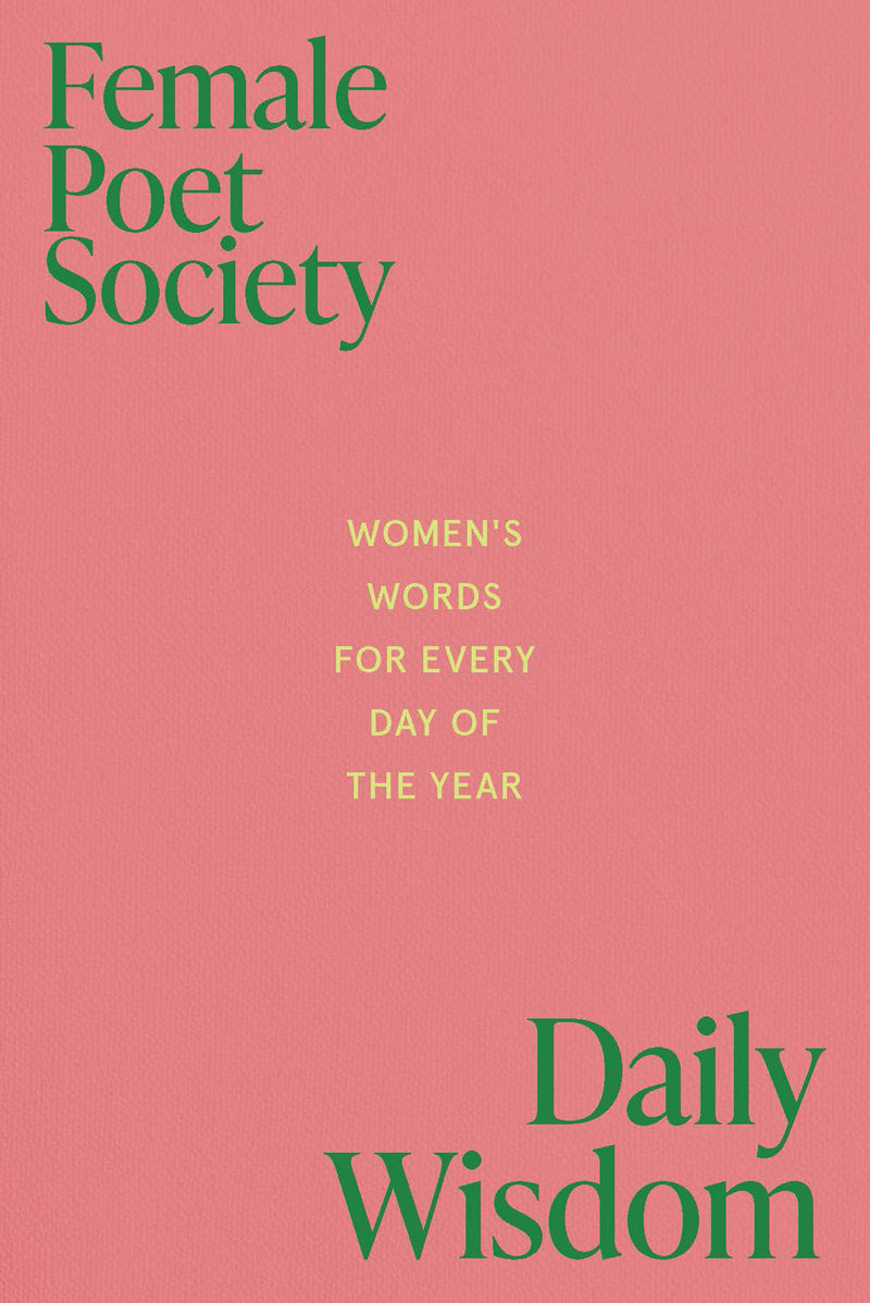 Female Poets Society: Daily Wisdom:Women's Words for Every Day of the Year