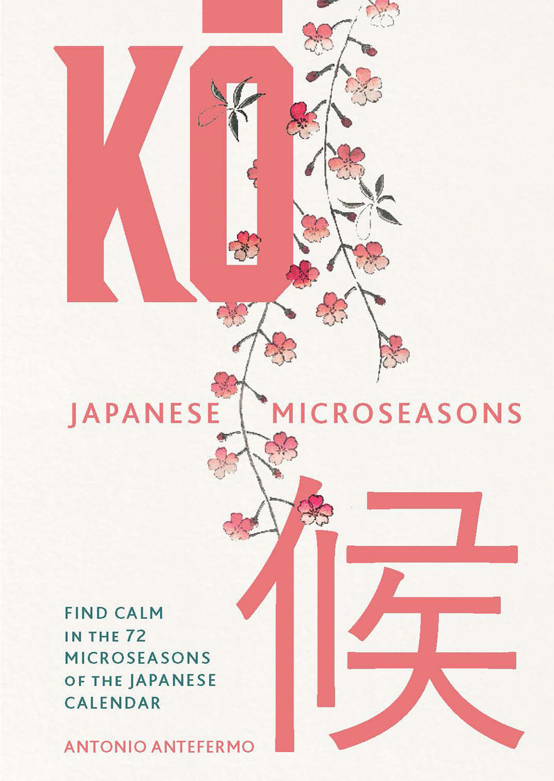 KO: Japanese Microseasons:Find Calm in the 72 Microseasons of the Japanese Calendar