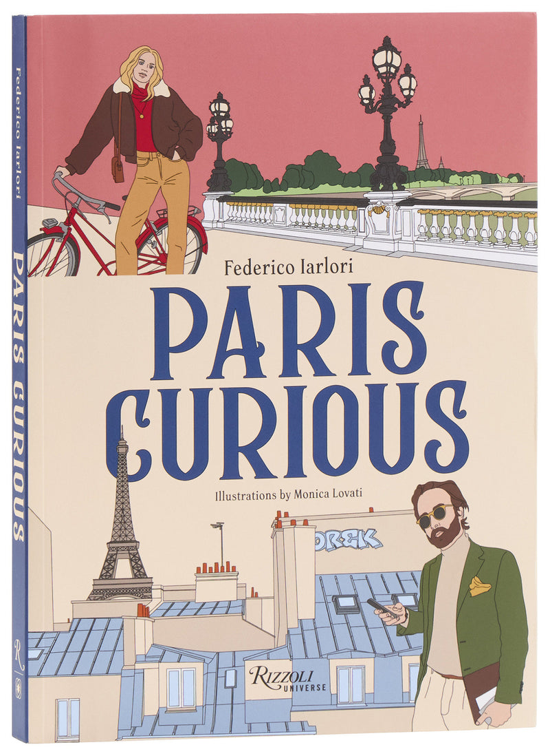Paris Curious: Where to Eat, Stay, and Explore: An Insiders Guide to the City
