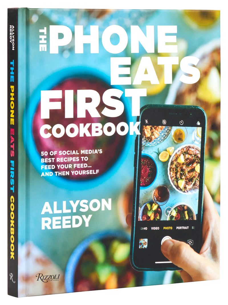 The Phone Eats First Cookbook:50 of Social Media's Best Recipes to Feed Your Feed . . . and Then Yourself