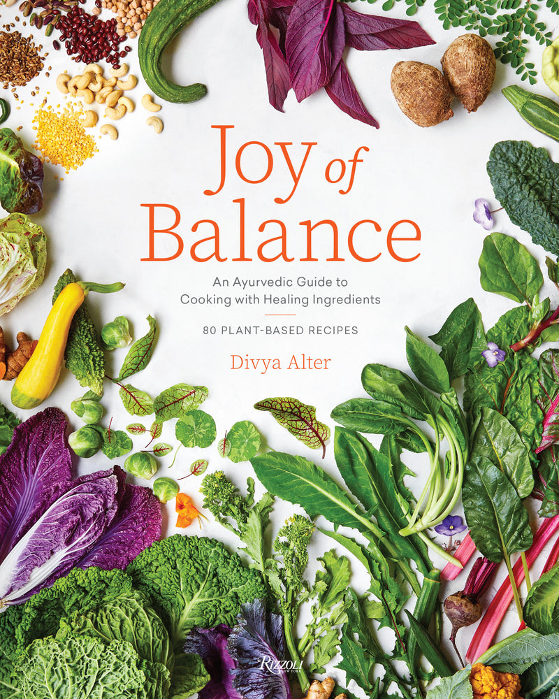 Joy of Balance - An Ayurvedic Guide to Cooking with Healing Ingredients:80 Plant-Based Recipes