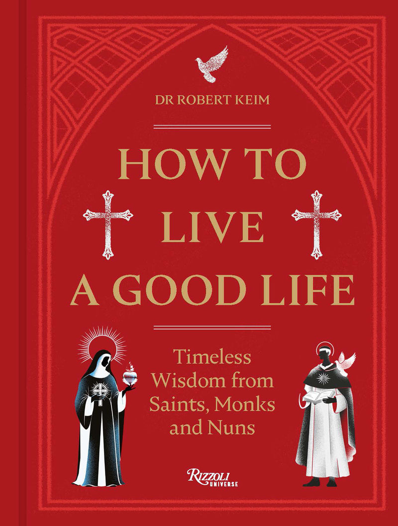 How to Live a Good Life: Timeless Wisdom from Saints, Monks & Nuns