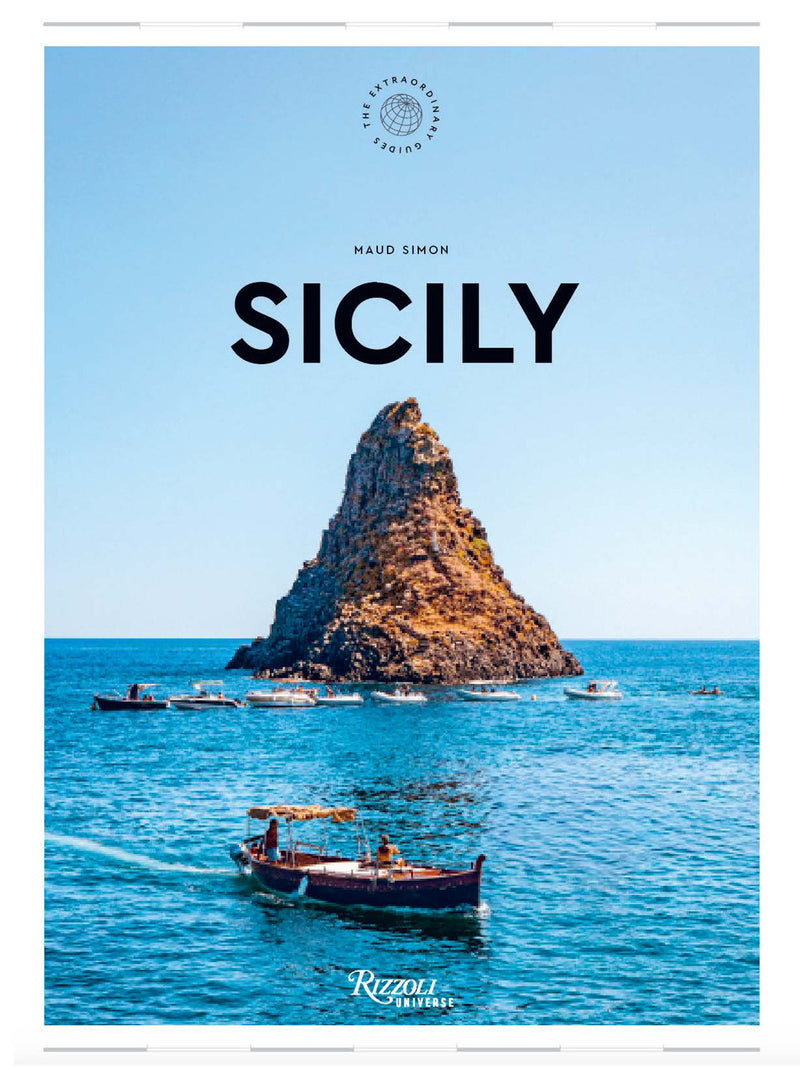 Sicily: The Extraordinary Guide: An Insider Tour of Art, Food, and Culture