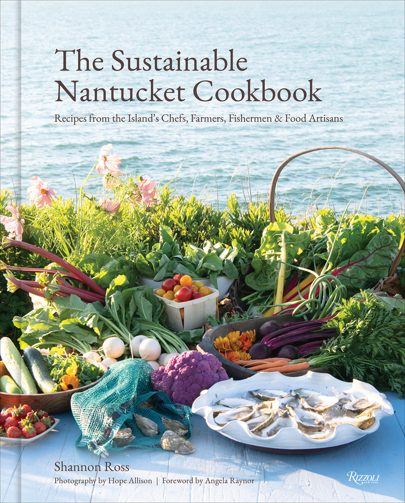 The Sustainable Nantucket Cookbook: Recipes from the Island's Chefs, Farmers, Fishermen & Food Artisans