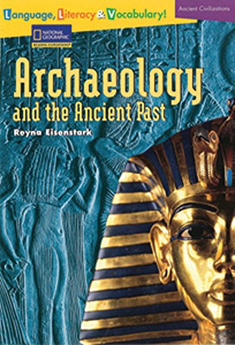 Language, Literacy & Vocabulary - Reading Expeditions (Ancient Civilizations): Archaeology and the Ancient Past