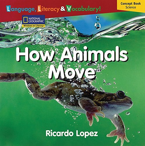 Windows on Literacy Language, Literacy & Vocabulary Emergent (Science): How Animals Move