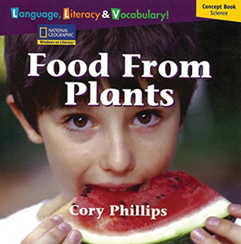 Windows on Literacy Language, Literacy & Vocabulary Early (Science): Food From Plants