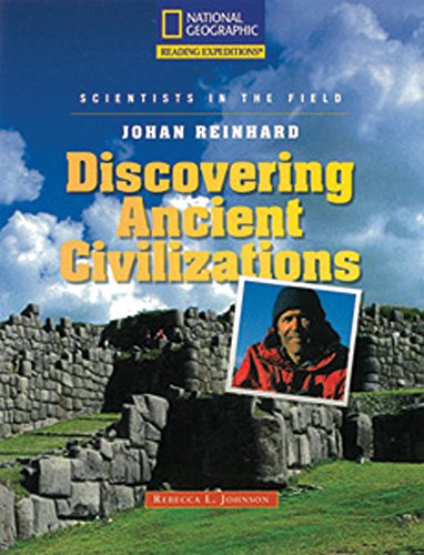 Reading Expeditions (Science: Scientists in the Field): Johan Reinhard: Discovering Ancient Civilizations