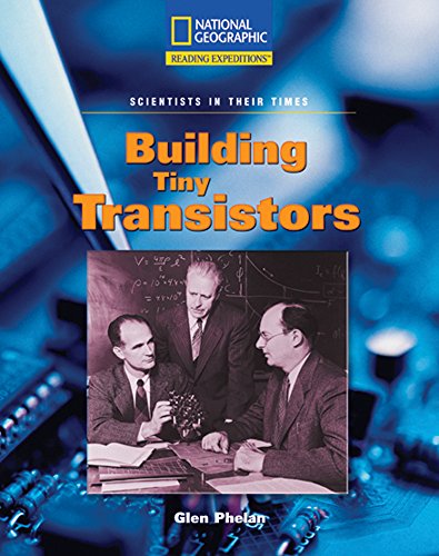 Reading Expeditions (Science: Scientists in Their Times): Building Tiny Transistors