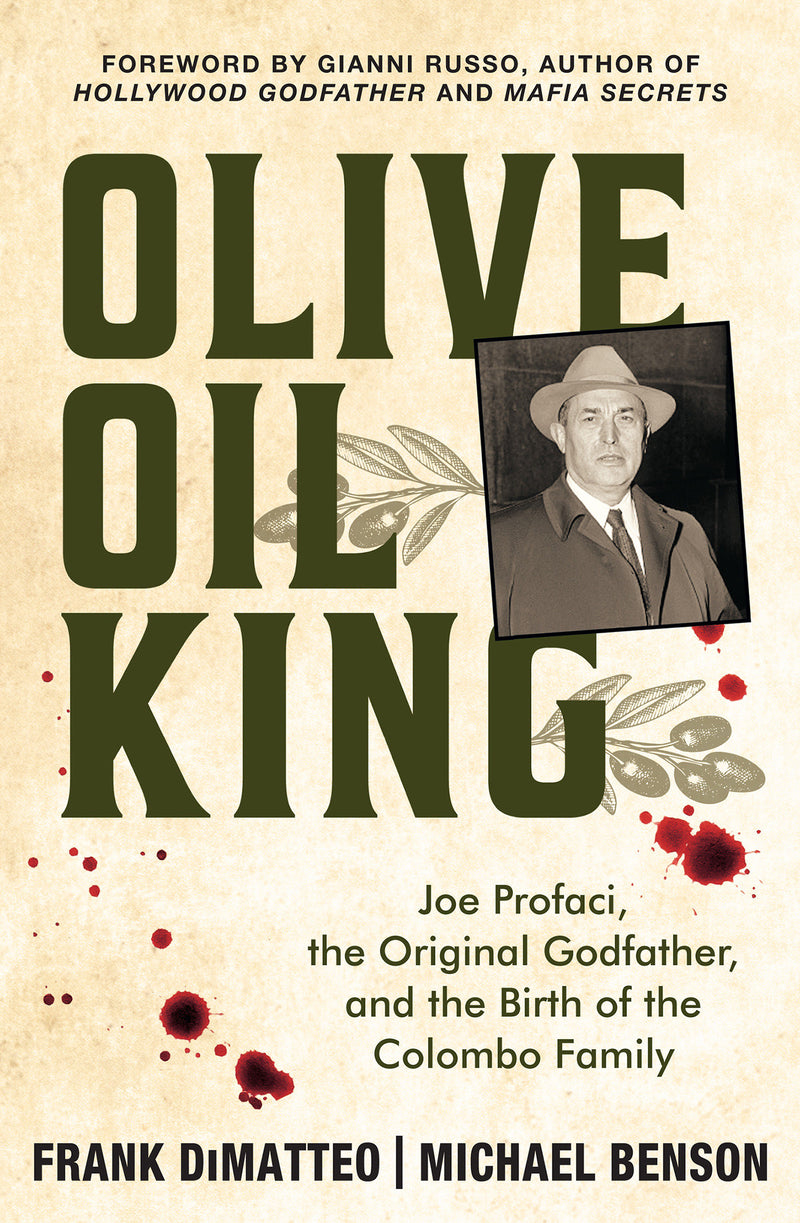 Olive Oil King: Joe Profaci, the Original Godfather, and the Birth of the Colombo Family