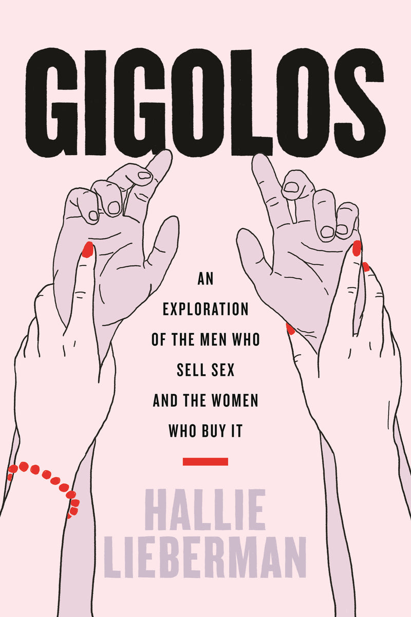 Gigolos: An Exploration of the Men Who Sell Sex and the Women Who Buy It