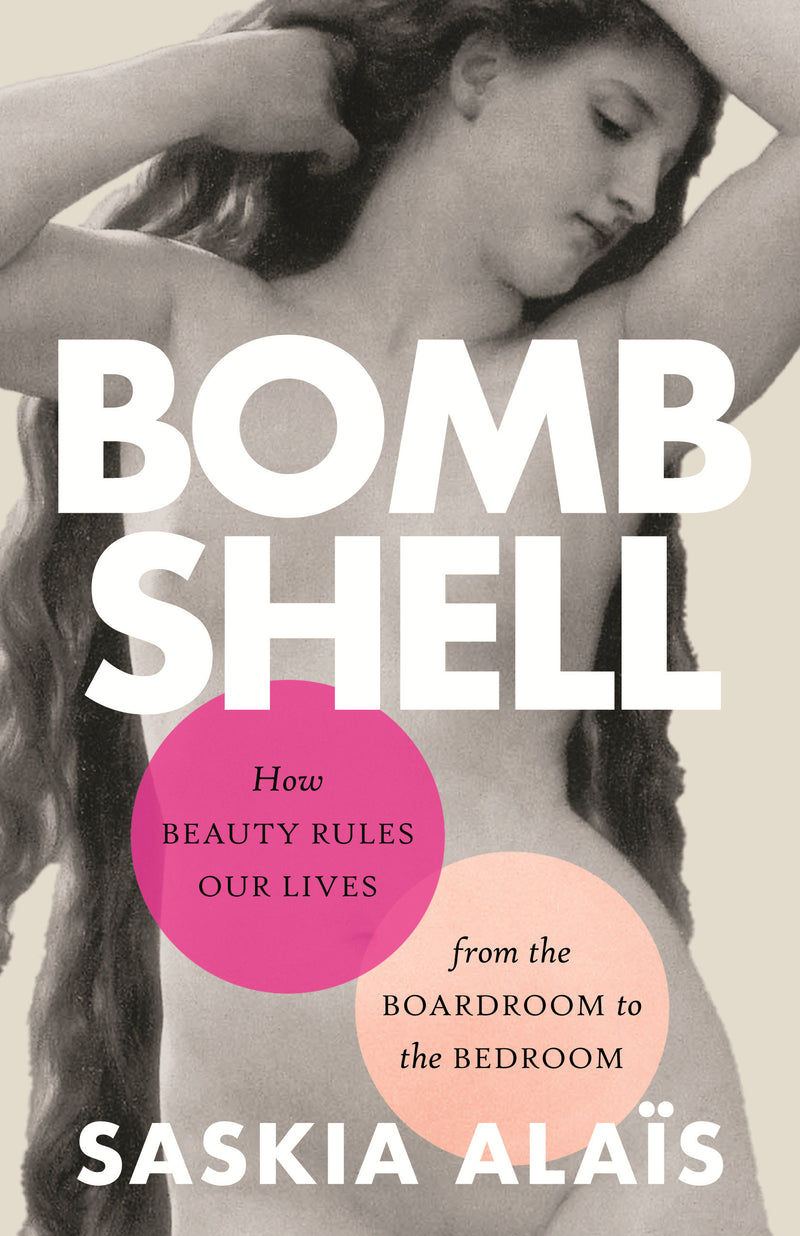 Bombshell: How Beauty Rules Our Lives from the Boardroom to the Bedroom