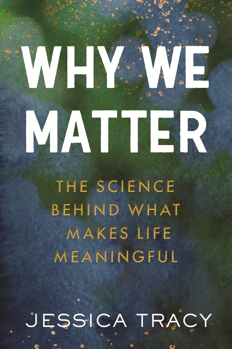 Why We Matter: The Science Behind What Makes Life Meaningful
