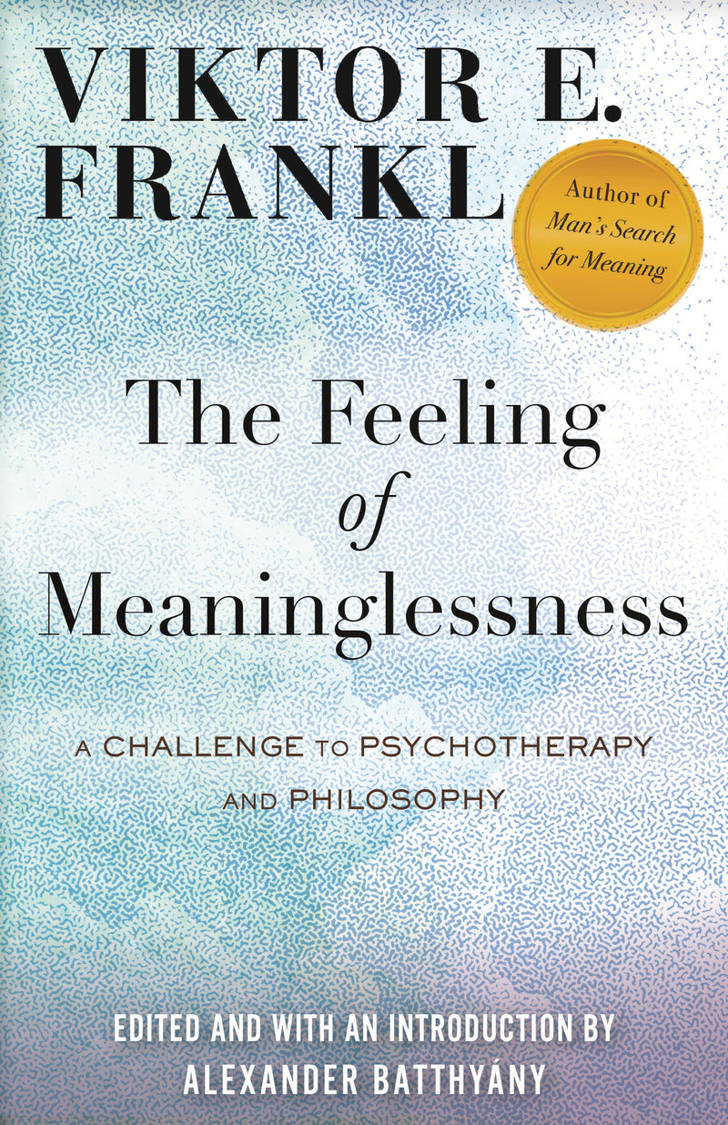 The Feeling of Meaninglessness: A Challenge to Psychotherapy and Philosophy