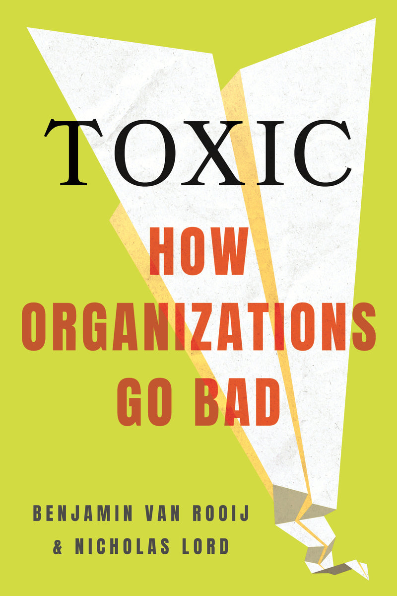 Toxic: How Organizations Go Bad