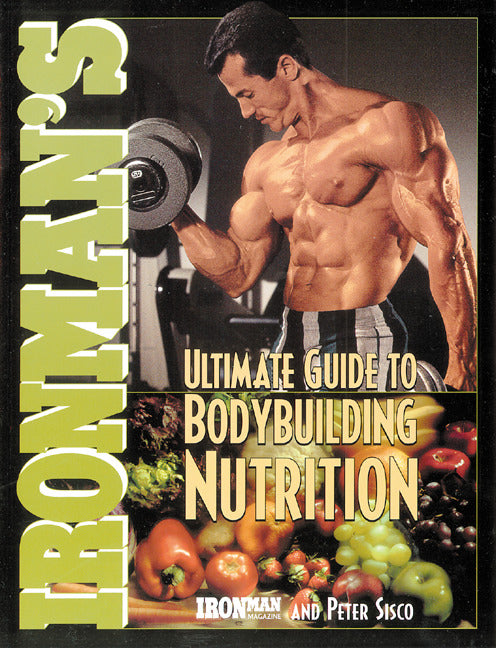 Ironmans Ultimate Guide To Bodybuilding Nutrition