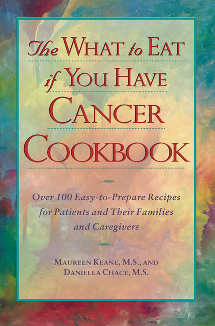 The What To Eat If You Have Cancer Cookbook