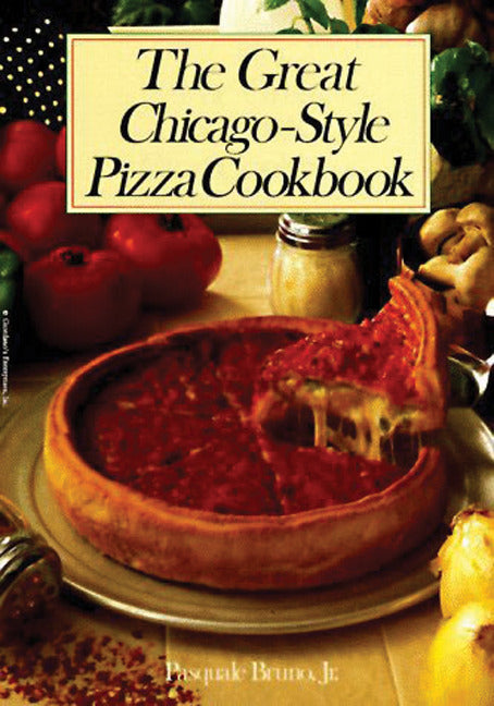 The Great Chicago Style Pizza Cookbook