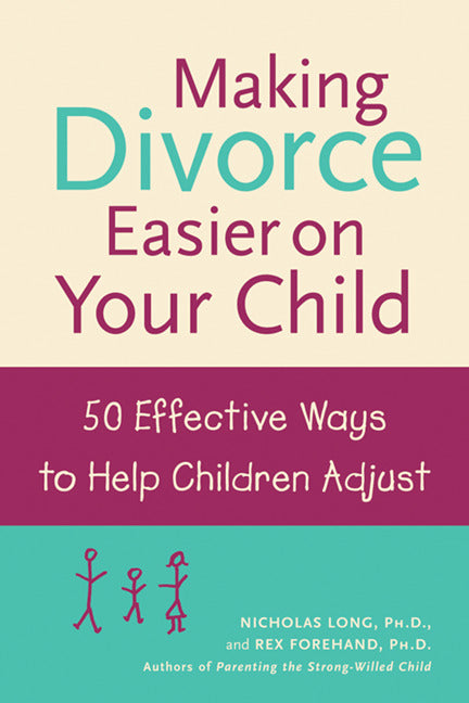 Making Divorce Easier On Your Child 50 Effective Ways To Help Children Adjust