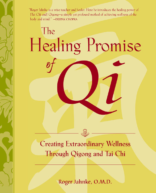 The Healing Promise Of Qi Creating Extraordinary Wellness Through Qigong & Tai Chi