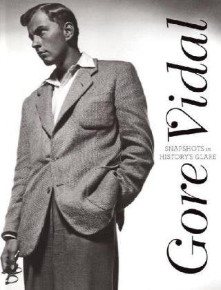 Gore Vidal Snapshots In Historys Glare