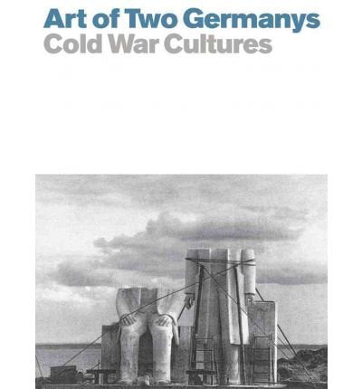 Art Of Two Germanys Cold War Cultures