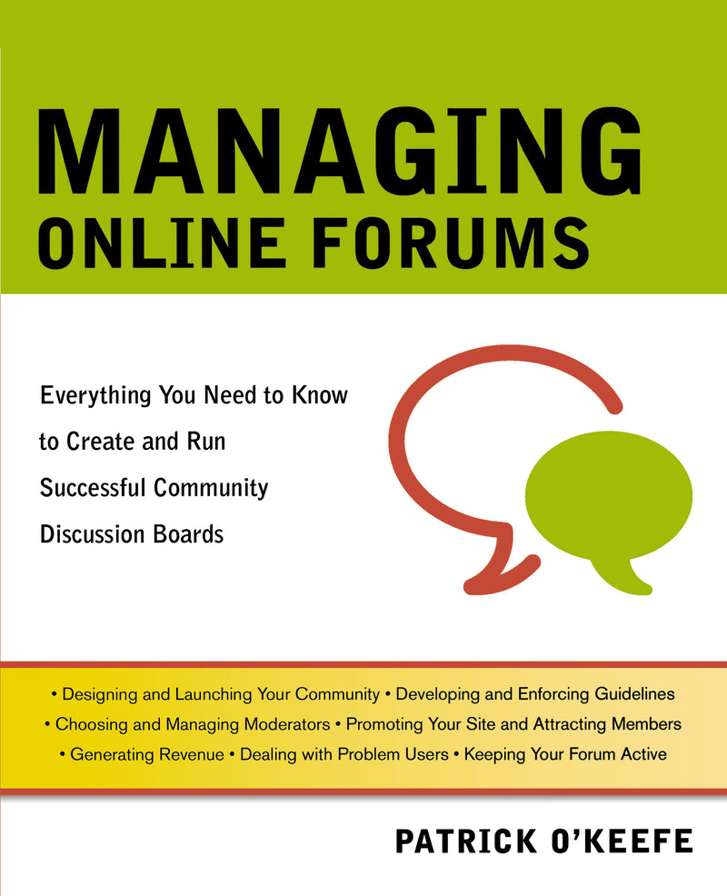 Managing Online Forums: Everything You Need to Know to Create and Run Successful Community Discussion Boards