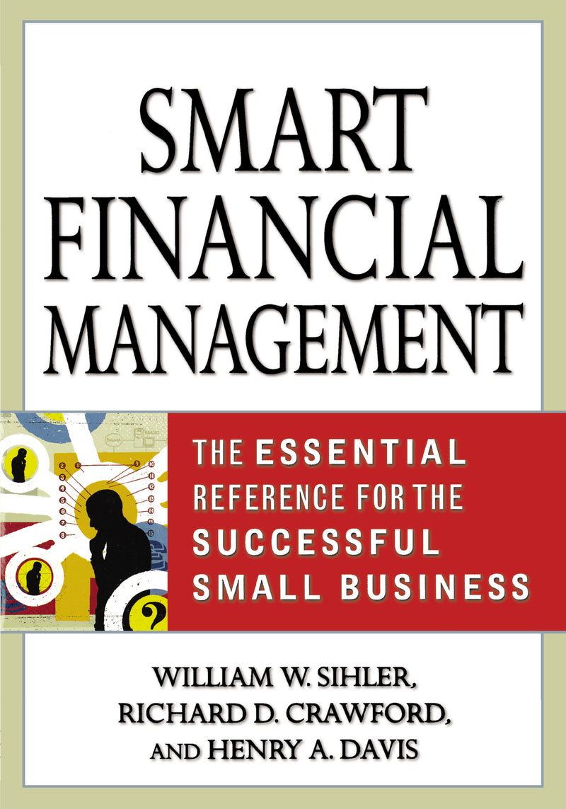 Smart Financial Management: The Essential Reference for the Successful Small Business