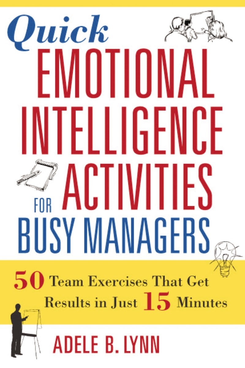 Quick Emotional Intelligence Activities for Busy Managers: 50 Team Exercises That Get Results in Just 15 Minutes
