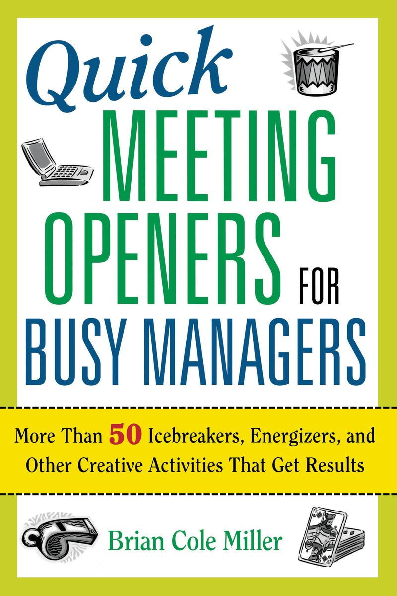 Quick Meeting Openers for Busy Managers: More Than 50 Icebreakers, Energizers, and Other Creative Activities That Get Results