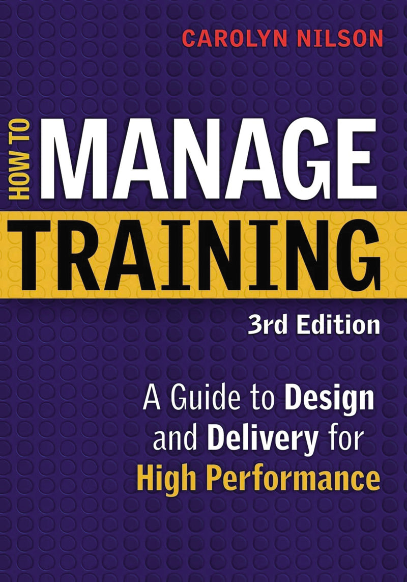 How to Manage Training: A Guide to Design and Delivery for High Performance