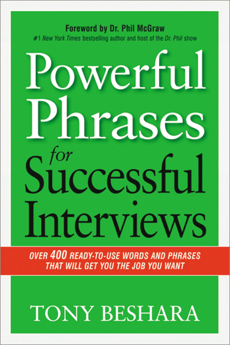 Powerful Phrases for Successful Interviews: Over 400 Ready-to-Use Words and Phrases That Will Get You the Job You Want