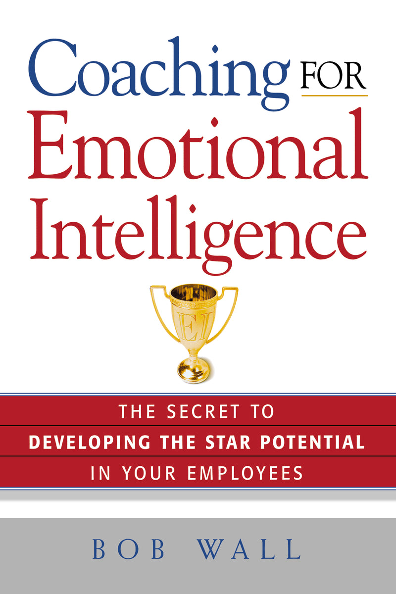 Coaching for Emotional Intelligence: The Secret to Developing the Star Potential in Your Employees