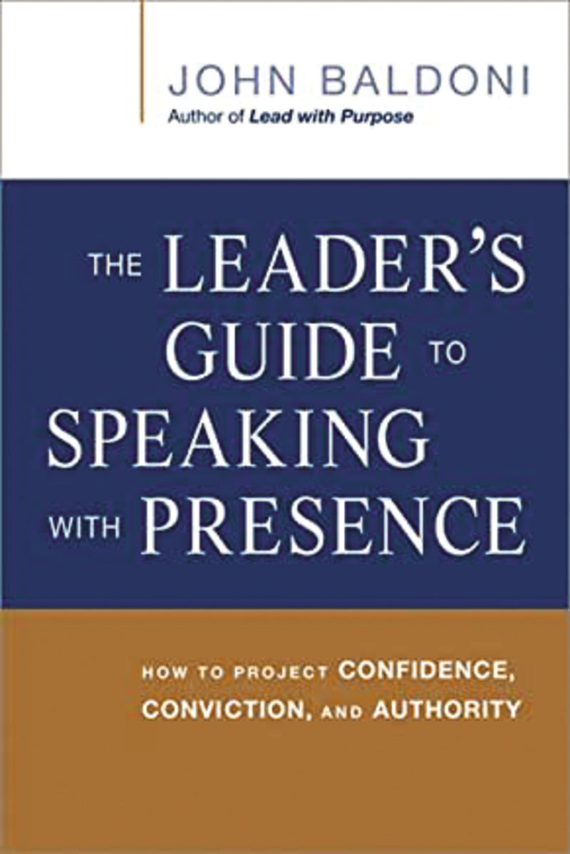 The Leader's Guide to Speaking with Presence: How to Project Confidence, Conviction, and Authority