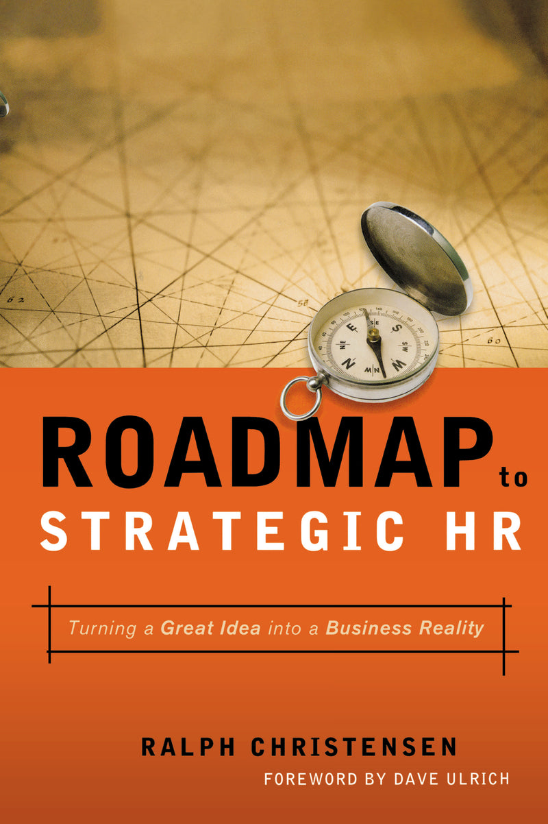 Roadmap to Strategic HR: Turning a Great Idea into a Business Reality