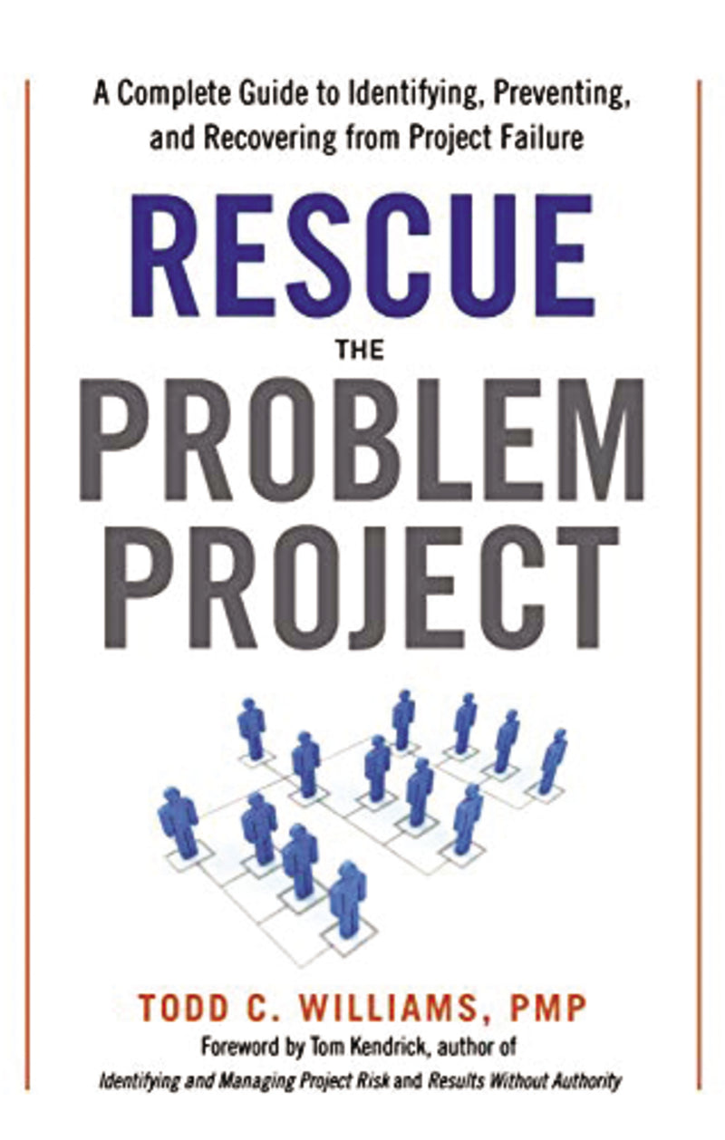 Rescue the Problem Project: A Complete Guide to Identifying, Preventing, and Recovering from Project Failure