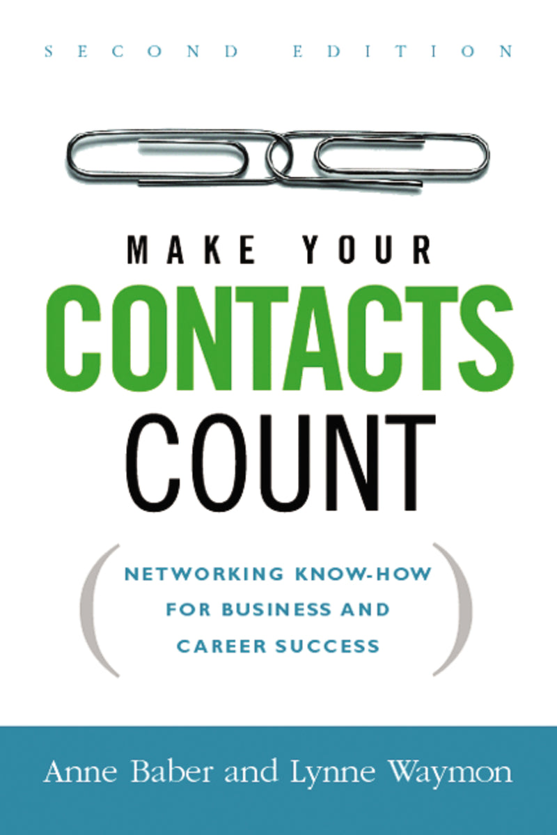 Make Your Contacts Count: Networking Know-How for Business and Career Success