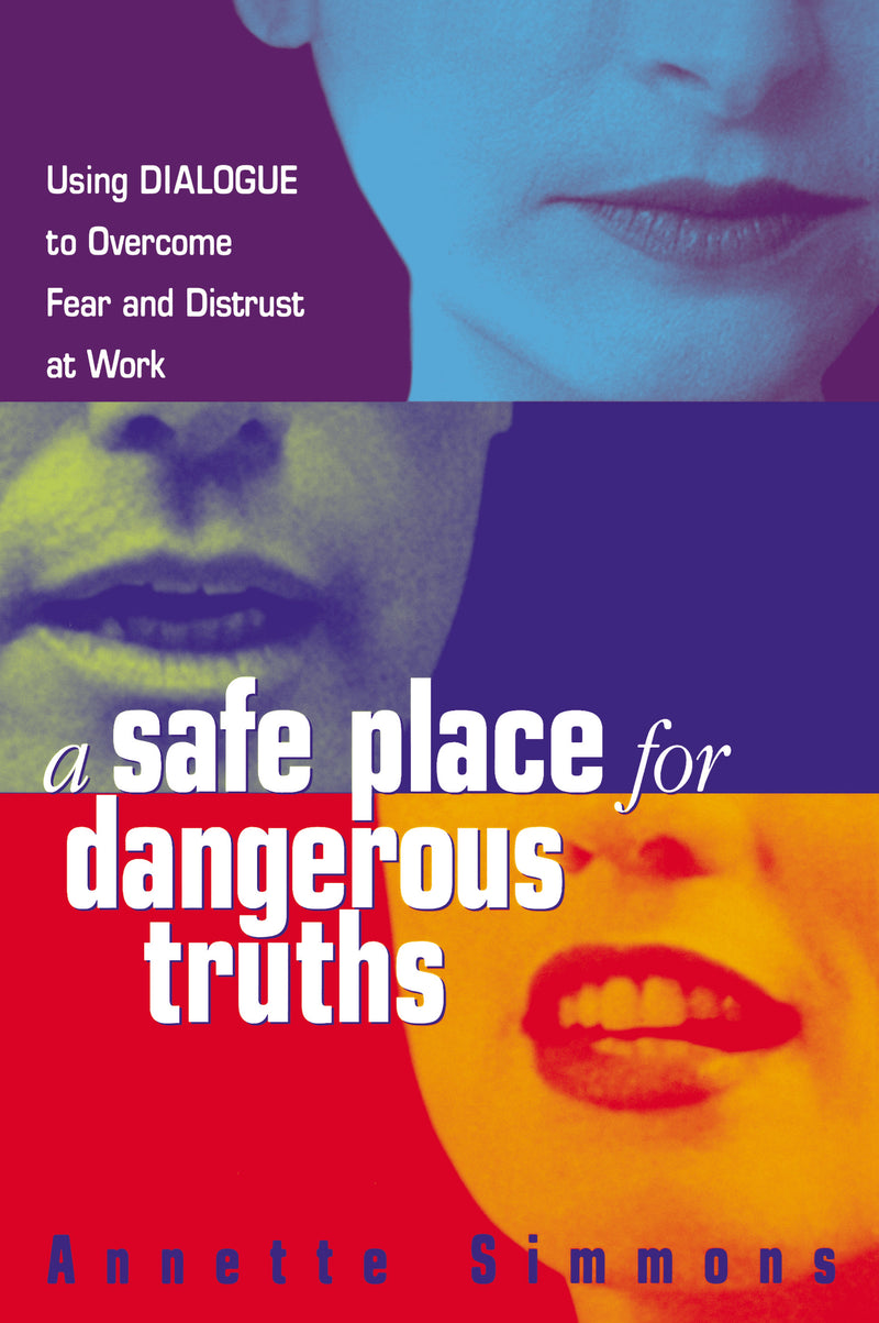 A Safe Place for Dangerous Truths: Using Dialogue to Overcome Fear and   Distrust at Work