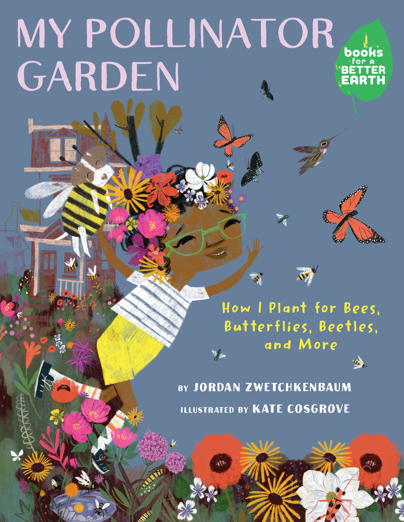 My Pollinator Garden: How I Plant for Bees, Butterflies, Beetles, and More