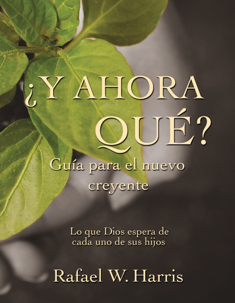 ¿Y ahora qué? Guía para el nuevo creyente: Lo que Dios espera de cada uno de sus hijos