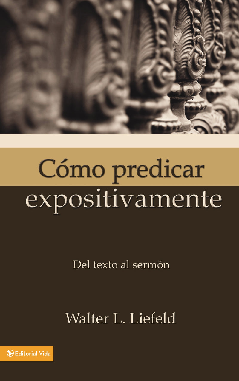 Cómo predicar expositivamente: Del texto al sermón