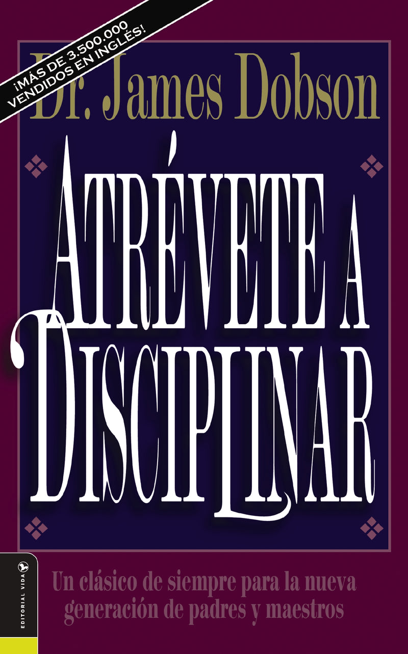 Atrévete a disciplinar: Un clásico de siempre para la nueva generación de padres y maestros