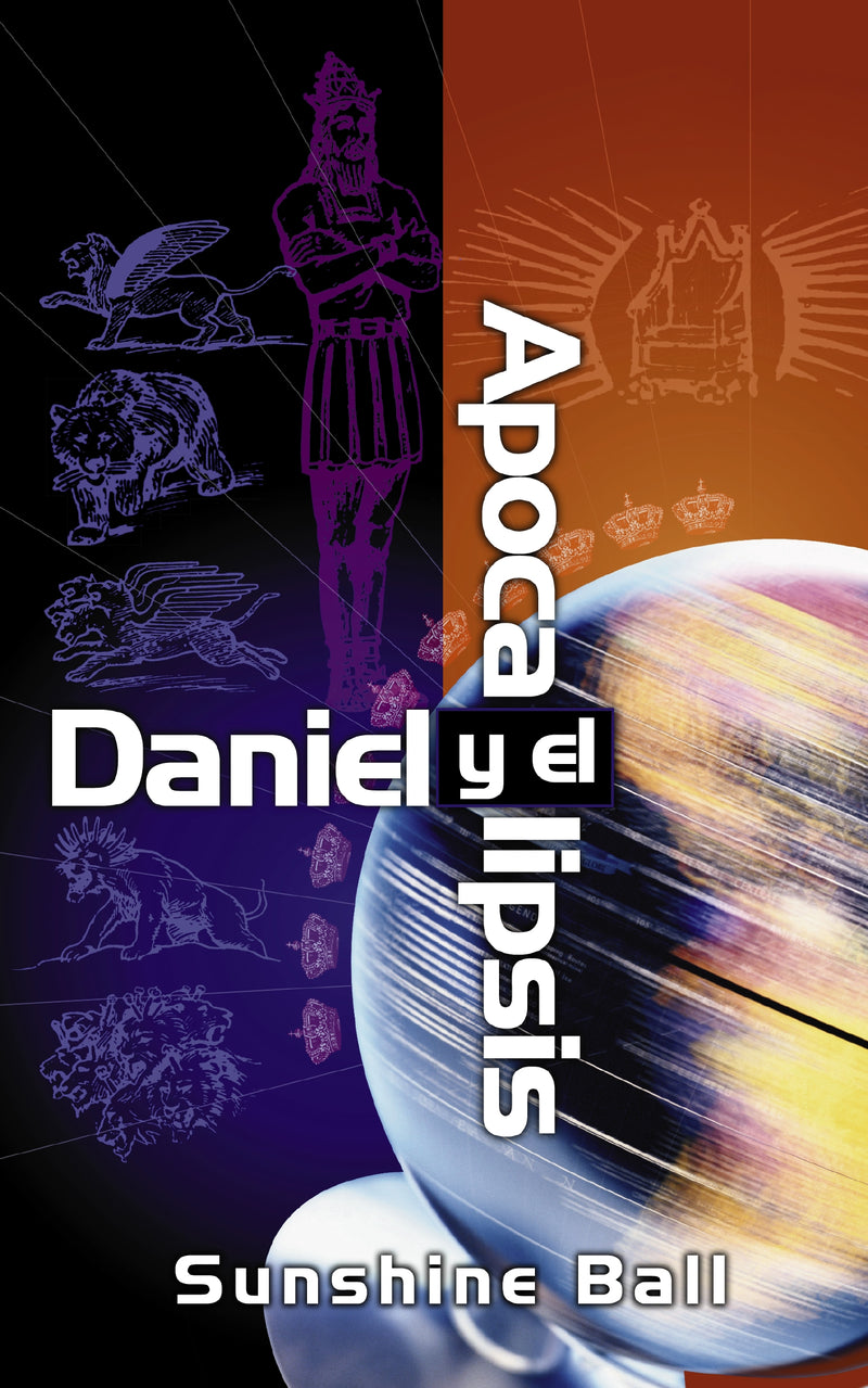 Daniel y el Apocalipsis: El plan de Dios en las profecías de las naciones del mundo, el futuro del pueblo de Israel, la iglesia y los gentiles