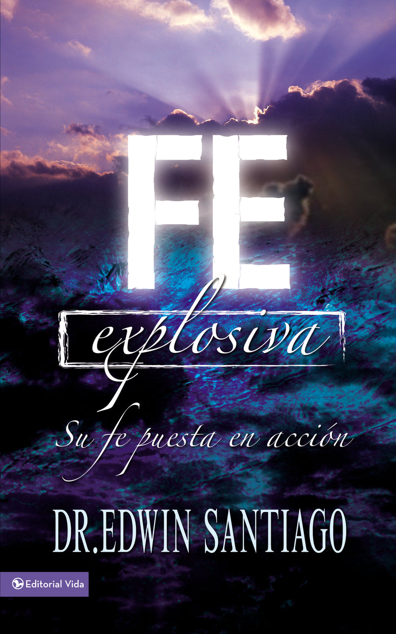 Fe explosiva: Su fe puesta en acción