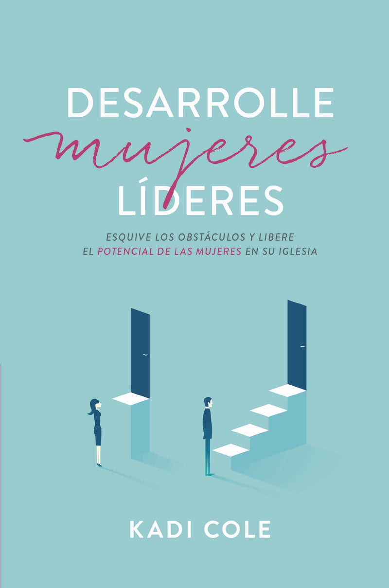 Desarrolle mujeres líderes: Esquive los obstáculos y libere el potencial de las mujeres en su iglesia