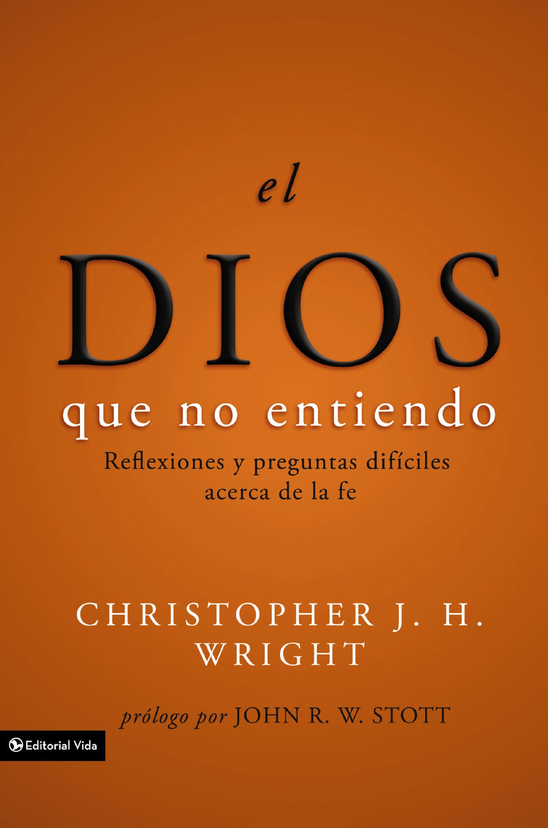 El Dios que no entiendo: Reflexiones y preguntas difíciles acera de la fe