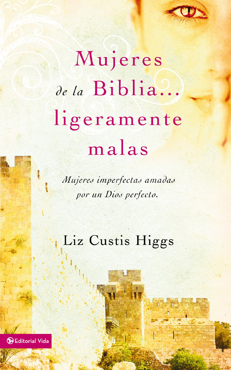 Mujeres de la Biblia ligeramente malas: Mujeres imperfectas amadas por un Dios perfecto