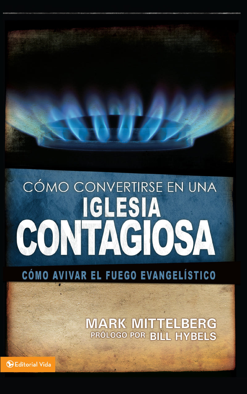 Cómo convertirse en una iglesia contagiosa: Cómo avivar el fuego evangelístico